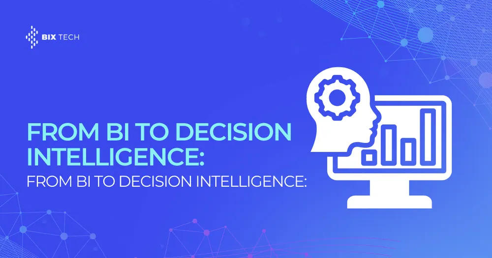 From BI to Decision Intelligence: What Changed, and Why It Matters Now