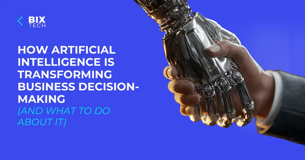 How Artificial Intelligence Is Transforming Business Decision-Making (and What to Do About It)