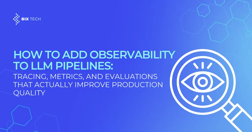 How to Add Observability to LLM Pipelines: Tracing, Metrics, and Evaluations That Actually Improve Production Quality