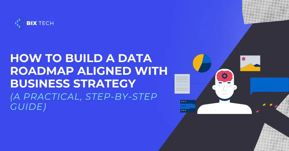 How to Build a Data Roadmap Aligned With Business Strategy (A Practical, Step-by-Step Guide)