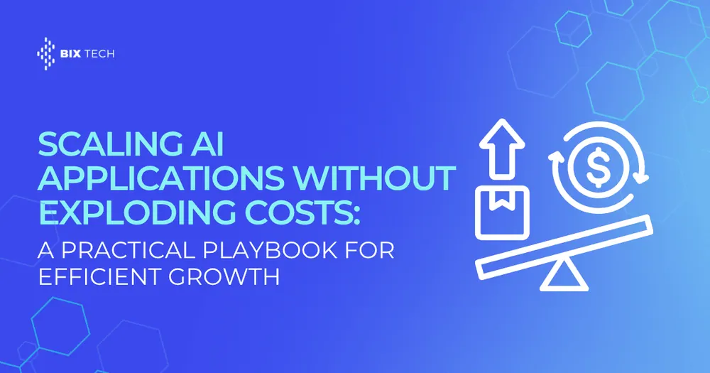 Scaling AI Applications Without Exploding Costs: A Practical Playbook for Efficient Growth