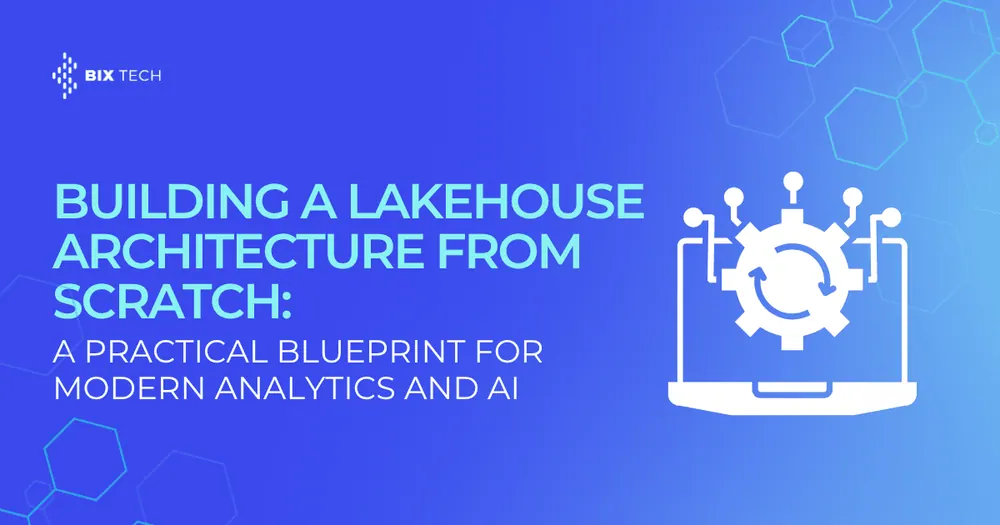 Building a Lakehouse Architecture From Scratch: A Practical Blueprint for Modern Analytics and AI