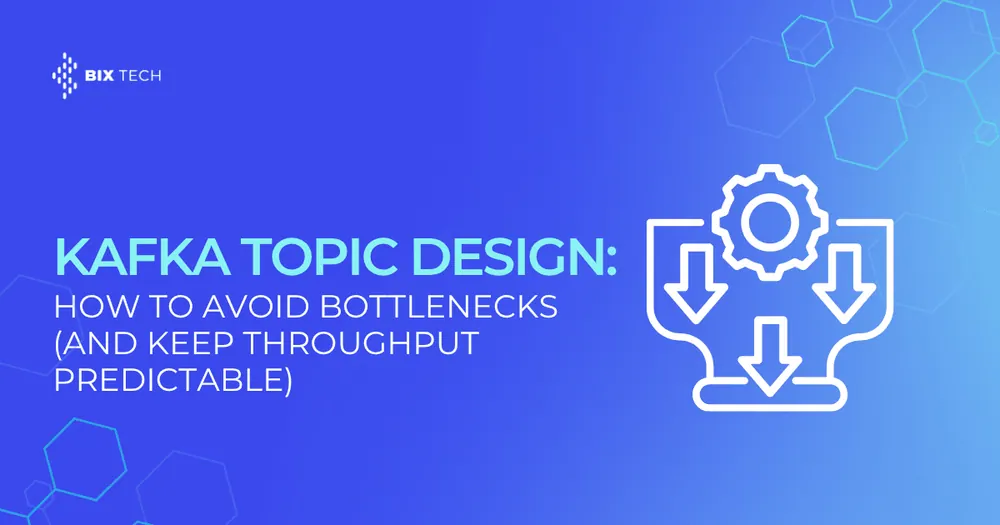 Kafka Topic Design: How to Avoid Bottlenecks (and Keep Throughput Predictable)