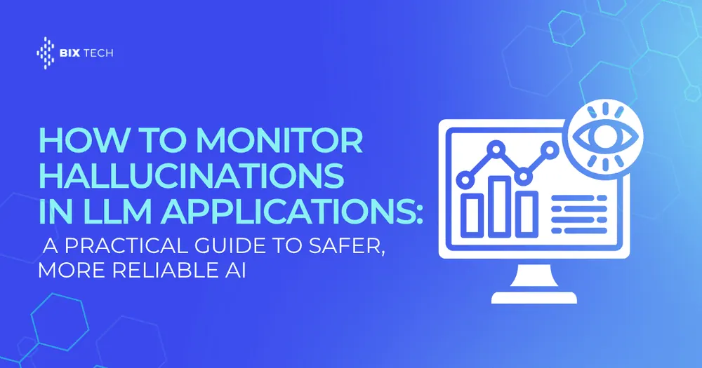 How to Monitor Hallucinations in LLM Applications: A Practical Guide to Safer, More Reliable AI