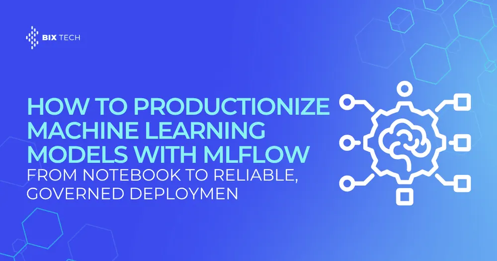How to Productionize Machine Learning Models With MLflow: From Notebook to Reliable, Governed Deployment
