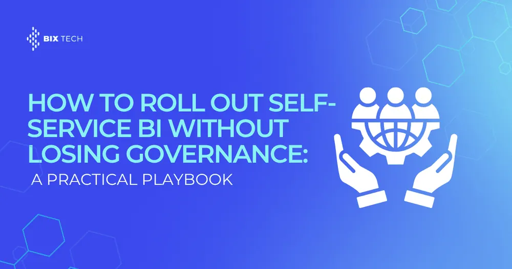 How to Roll Out Self-Service BI Without Losing Governance: A Practical Playbook