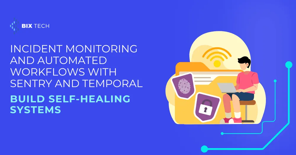 Incident Monitoring and Automated Workflows with Sentry and Temporal: Build Self-Healing Systems
