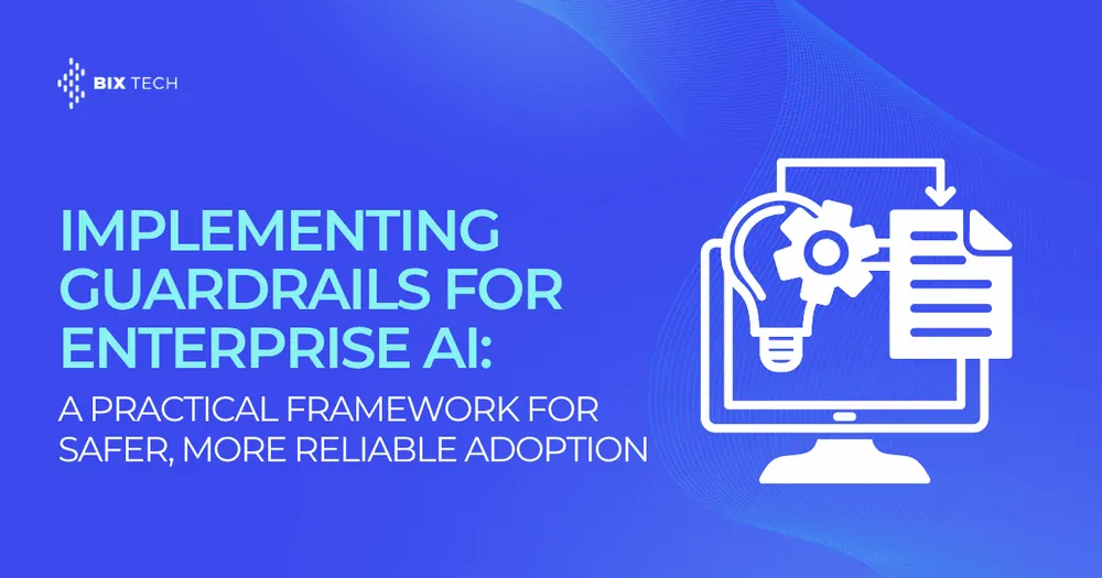 Implementing Guardrails for Enterprise AI: A Practical Framework for Safer, More Reliable Adoption