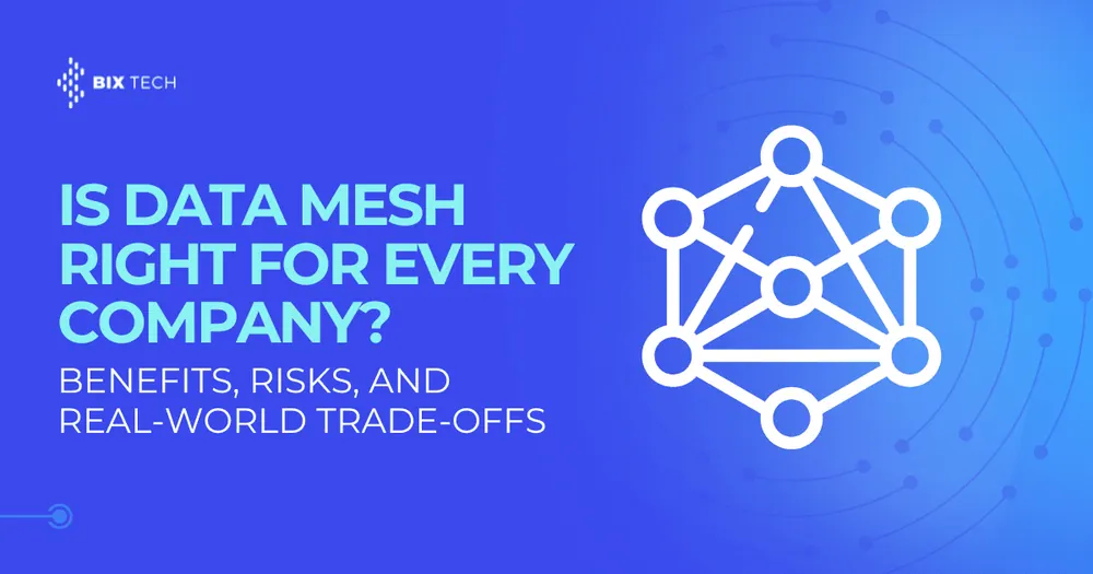 Is Data Mesh Right for Every Company? Benefits, Risks, and Real-World Trade-offs