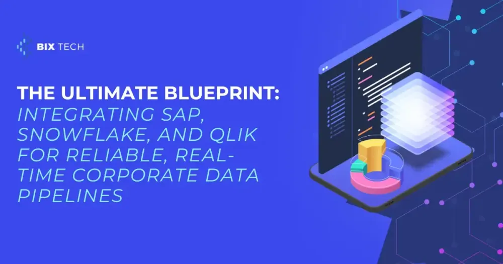 The Ultimate Blueprint: Integrating SAP, Snowflake, and Qlik for Reliable, Real-Time Corporate Data Pipelines