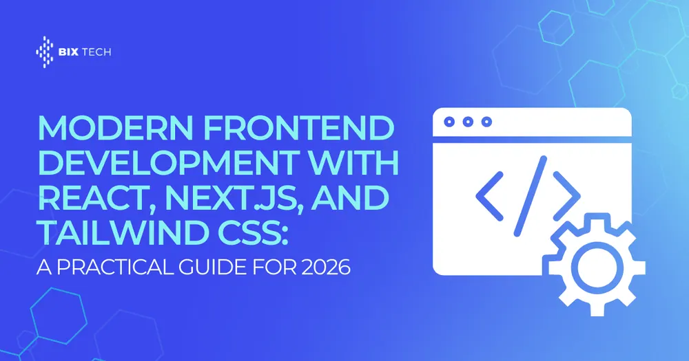 Modern Frontend Development with React, Next.js, and Tailwind CSS: A Practical Guide for 2026