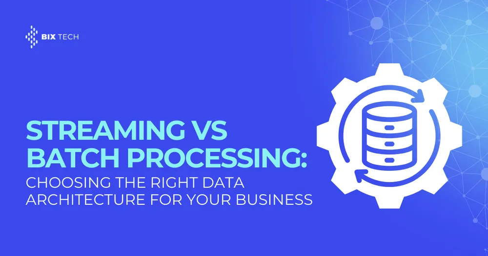 Streaming vs Batch Processing: Choosing the Right Data Architecture for Your Business