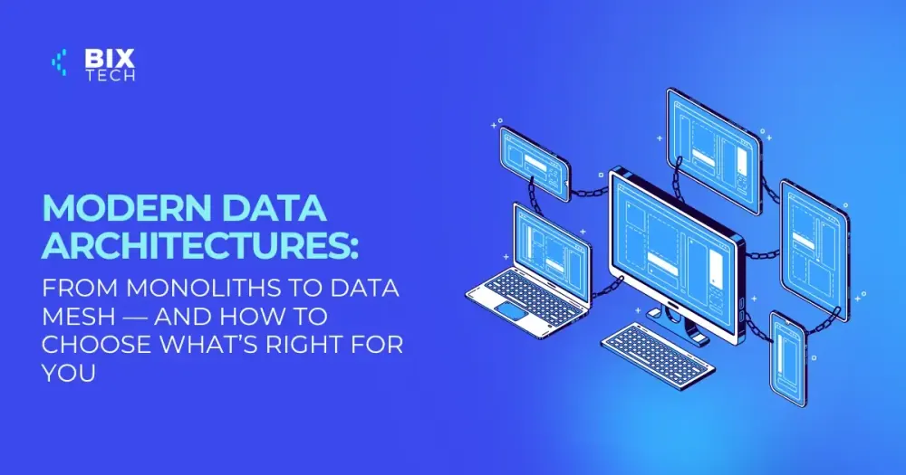 Modern Data Architectures: From Monoliths to Data Mesh, and How to Choose What’s Right for You