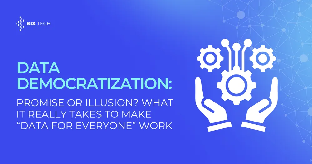 Data Democratization: Promise or Illusion? What It Really Takes to Make “Data for Everyone” Work