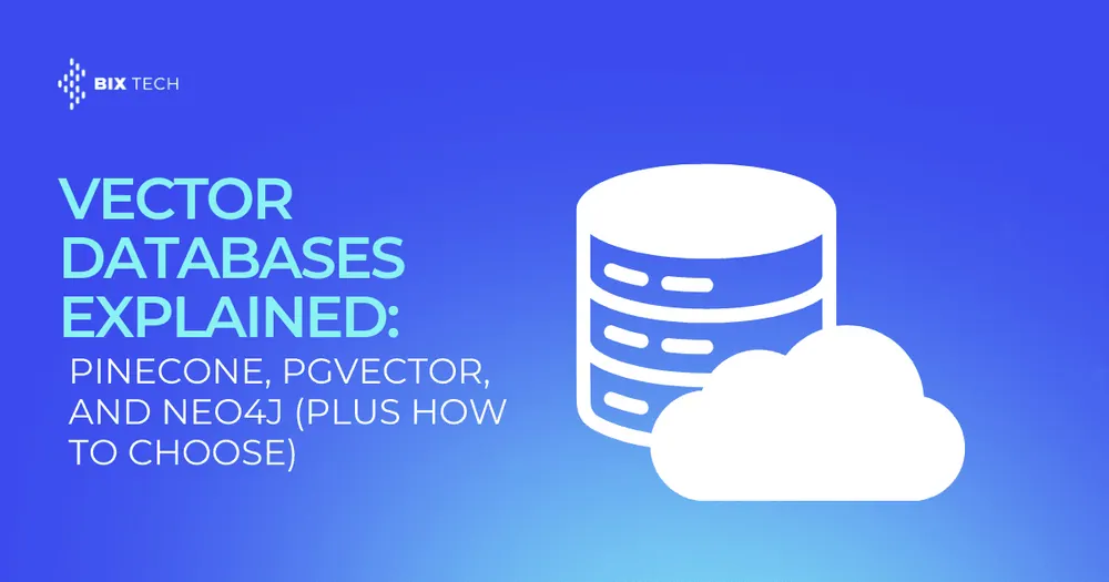 Vector Databases Explained: Pinecone, pgvector, and Neo4j (Plus How to Choose)