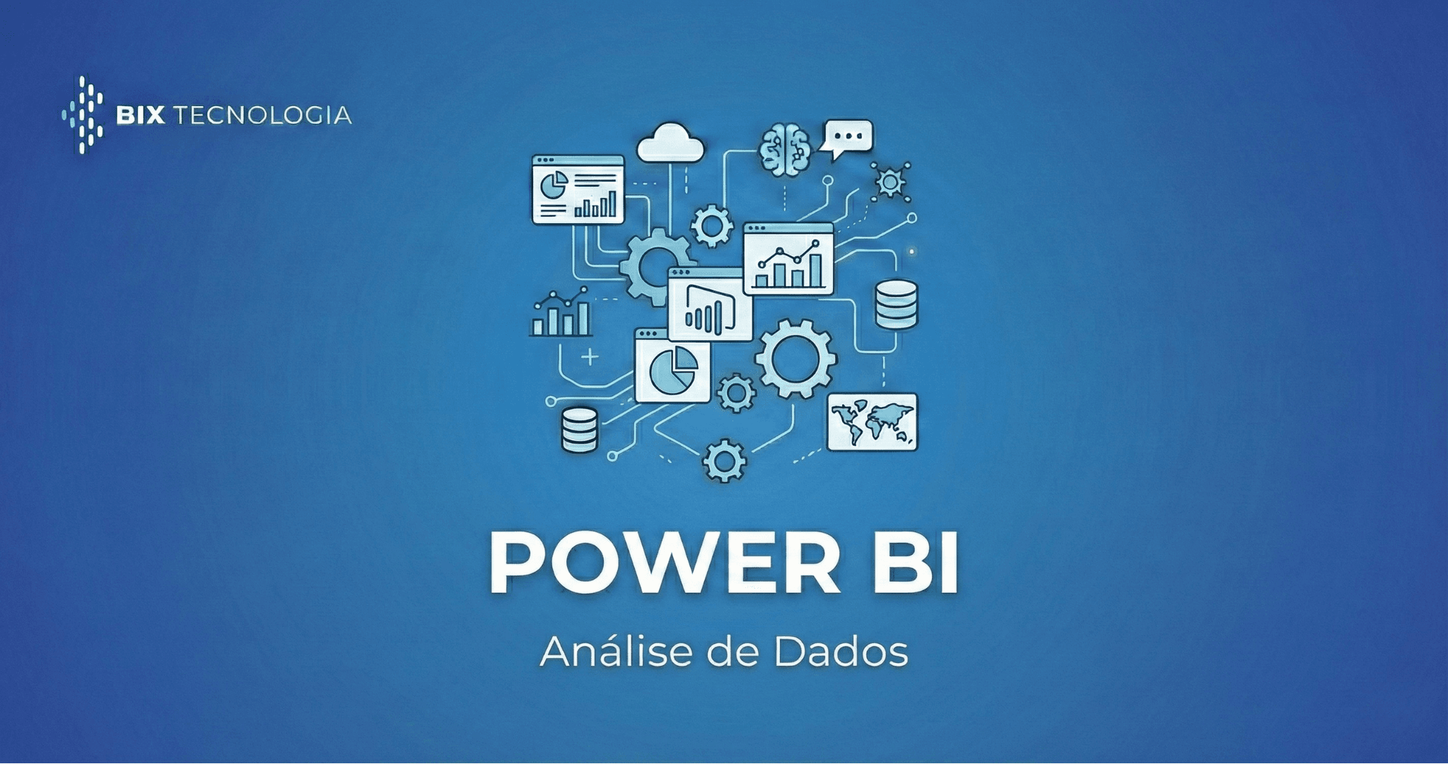 Implementação e Dashboards de Power BI | BIX Tecnologia
