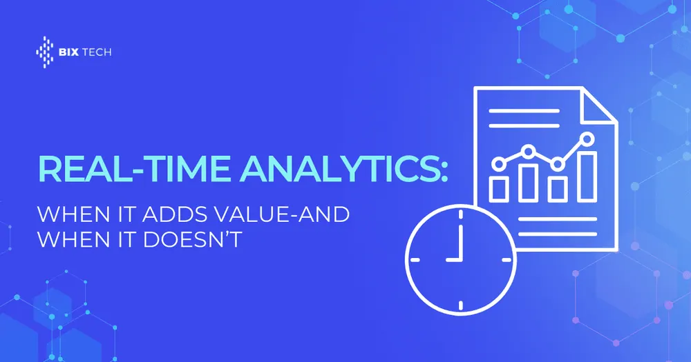 Real-Time Analytics: When It Adds Value, and When It Doesn’t