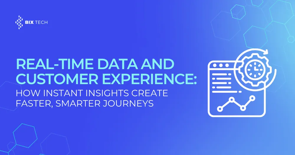 Real-Time Data and Customer Experience: How Instant Insights Create Faster, Smarter Journeys