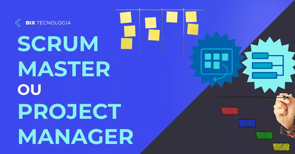 Scrum Master ou Project Manager: qual liderança escolher? | BIX Tecnologia