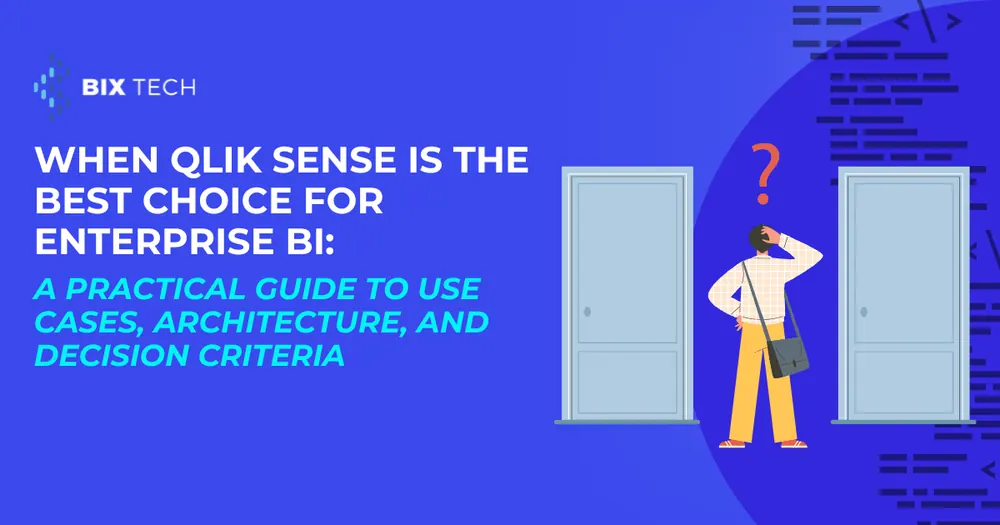 When Qlik Sense Is the Best Choice for Enterprise BI: A Practical Guide to Use Cases, Architecture, and Decision Criteria