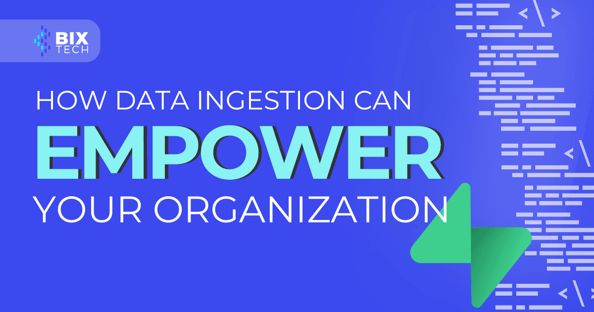 How data ingestion can empower your organization