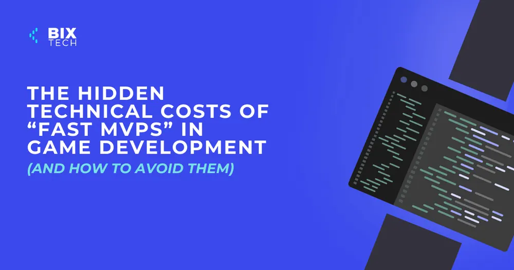 The Hidden Technical Costs of “Fast MVPs” in Game Development (and How to Avoid Them)