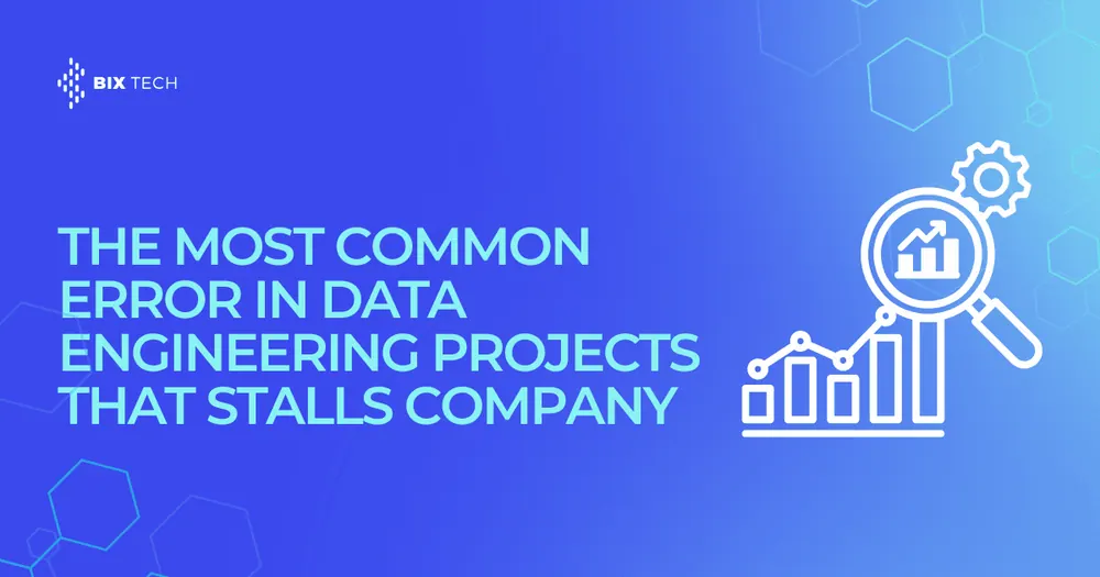 The most common error in Data Engineering projects that stalls company growth