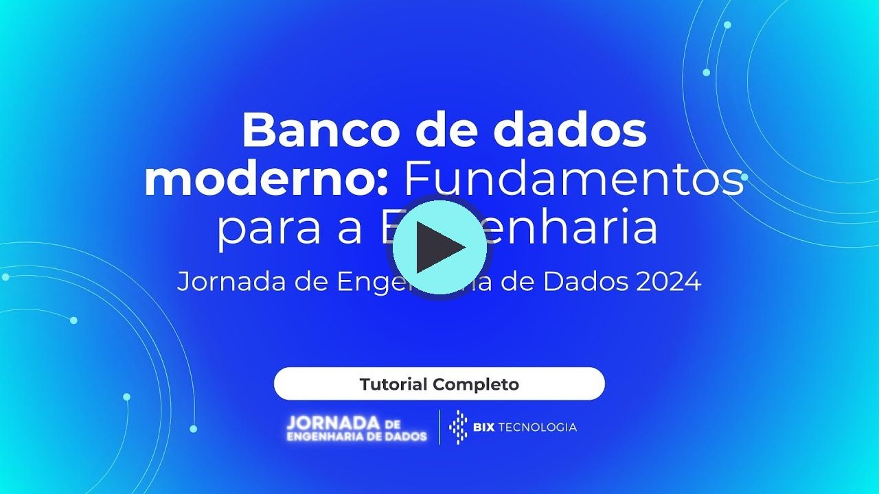 Miniatura do vídeo do canal BIX Tecnologia no YouTube: Banco de dados moderno: Fundamentos para a Engenharia de Dados em 2024