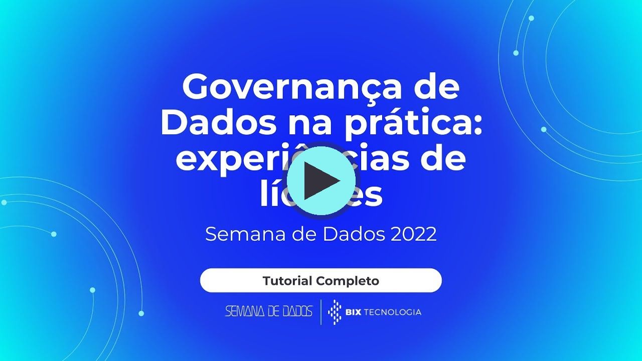 Miniatura do vídeo do canal BIX Tecnologia no YouTube: Governança de Dados na prática: experiências de líderes