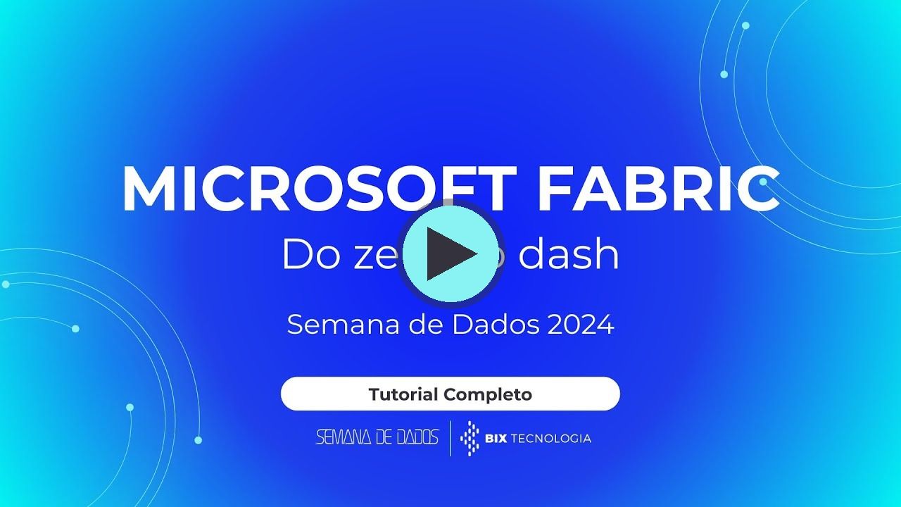 Miniatura do vídeo do canal BIX Tecnologia no YouTube: Do zero ao dash: MICROSOFT FABRIC