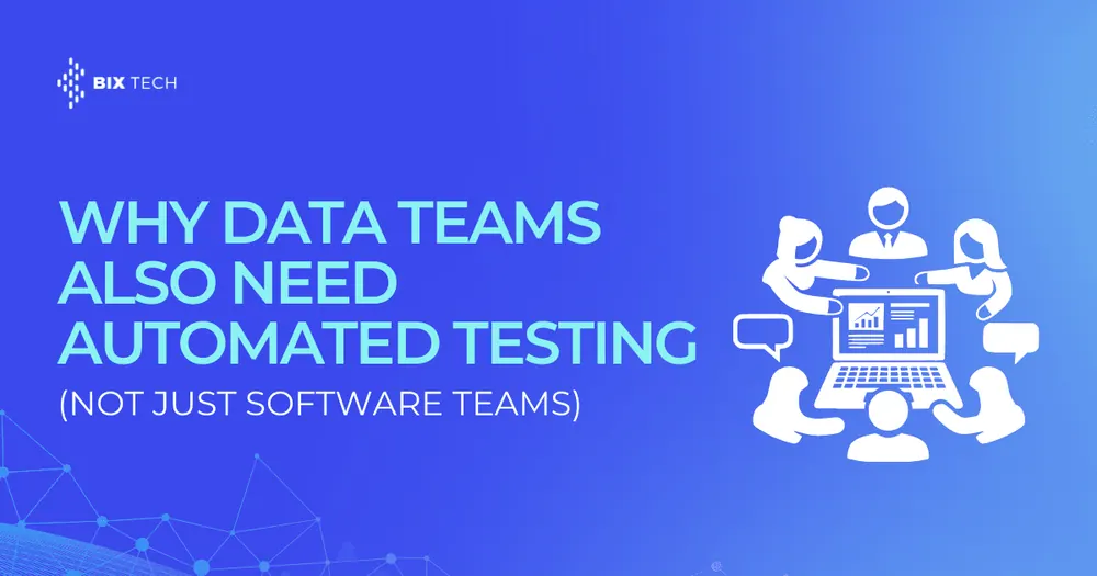 Why Data Teams Also Need Automated Testing (Not Just Software Teams)
