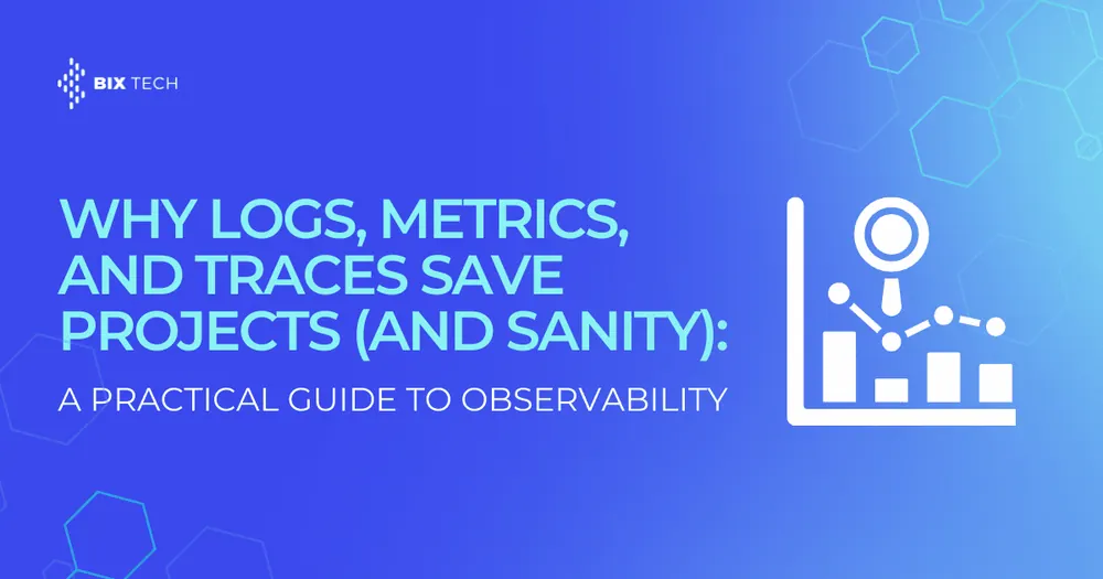 Why Logs, Metrics, and Traces Save Projects (and Sanity): A Practical Guide to Observability