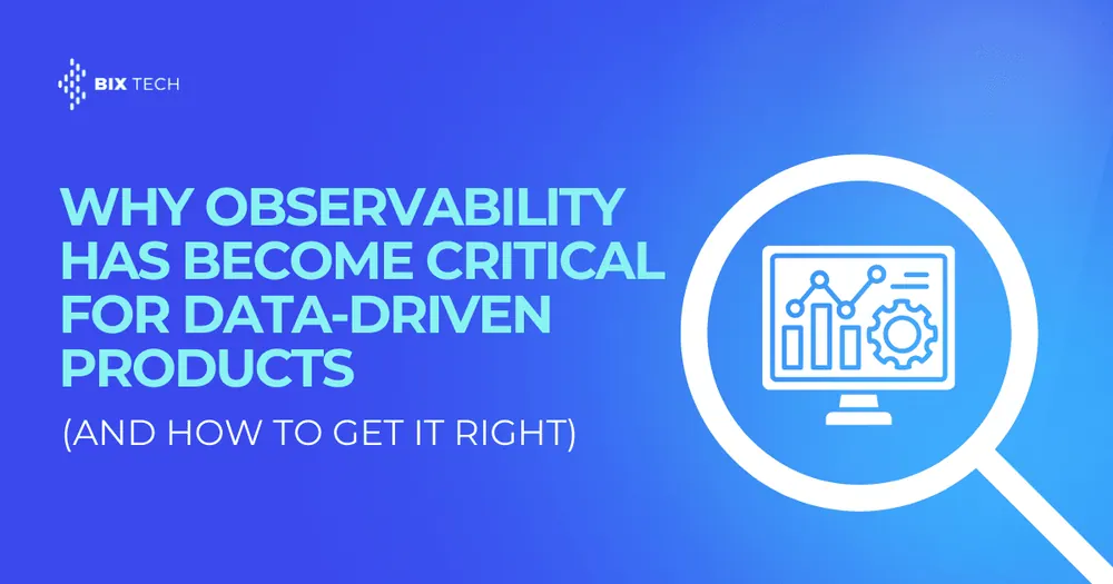 Why Observability Has Become Critical for Data-Driven Products (and How to Get It Right)