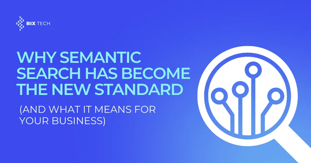 Why Semantic Search Has Become the New Standard (and What It Means for Your Business)