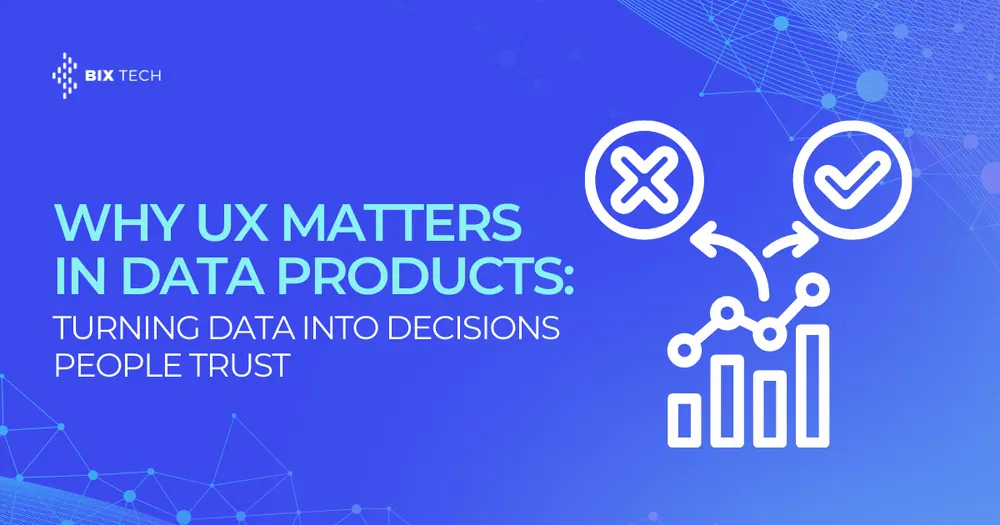 Why UX Matters in Data Products: Turning Data Into Decisions People Trust